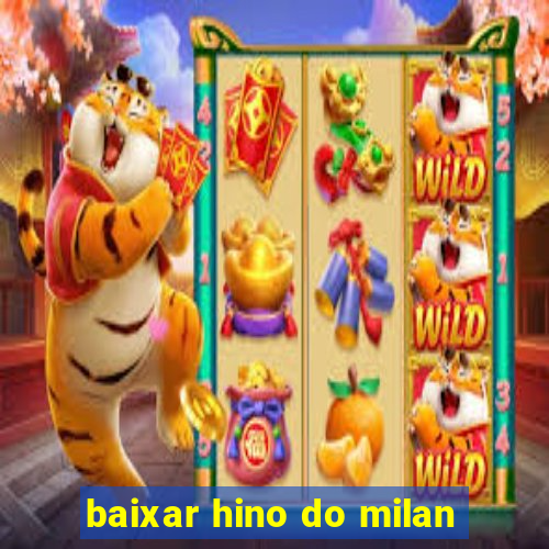 baixar hino do milan